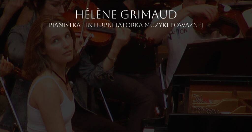 Hélène Grimaud - interpretatorka muzyki poważnej