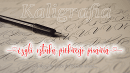 Kaligrafia, czyli sztuka pięknego pisania