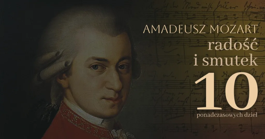 Amadeusz Mozart radość i smutek 10 ponadczasowych dzieł