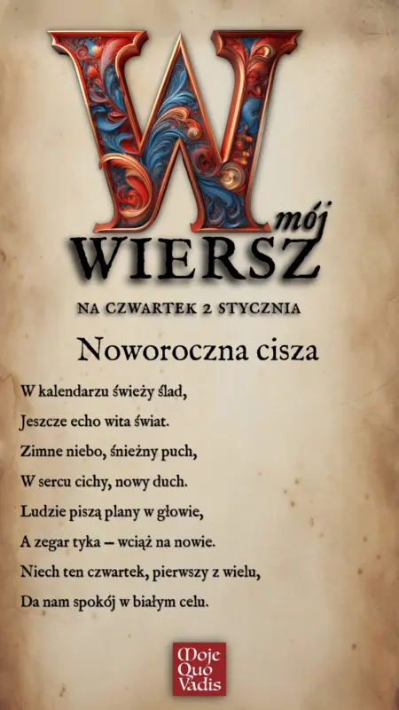 Czwartkowy Wierszyk na 2 stycznia 2025 – „Noworoczna cisza: W kalendarzu świeży ślad, Jeszcze echo wita świat. Zimne niebo, śnieżny puch, W sercu cichy, nowy duch. Ludzie piszą plany w głowie, A zegar tyka — wciąż na nowie. Niech ten czwartek, pierwszy z wielu, Da nam spokój w białym celu.”