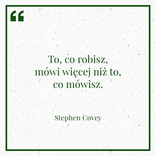 Ilustracja myśli dnia na 10 stycznia "To, co robisz, mówi więcej niż to co mówisz." - Stephen Covey | mojequovadis.pl lub ppiotrr.pl