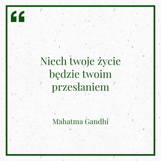 Ilustracja myśli dnia na 16 stycznia "Niech twoje życie będzie twoim przesłaniem" - Mahatma Gandhi | mojequovadis.pl lub ppiotrr.pl