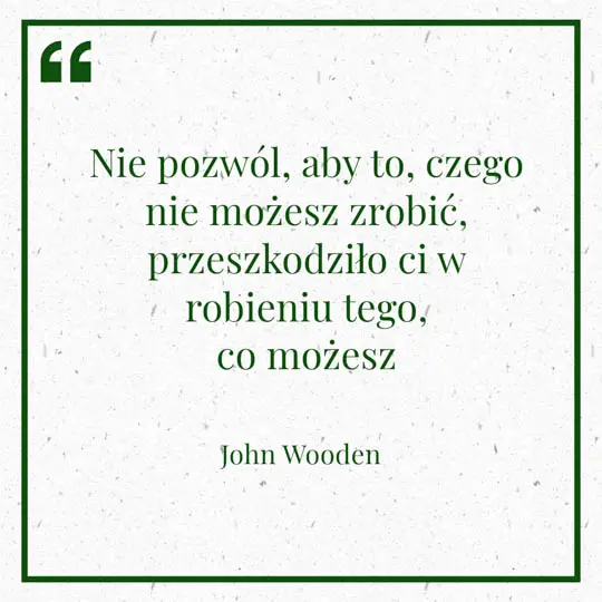Ilustracja myśli dnia na 17 stycznia "Nie pozwól, aby to, czego nie możesz zrobić, przeszkodziło ci w robieniu tego, co możesz" - John Wooden | mojequovadis.pl lub ppiotrr.pl