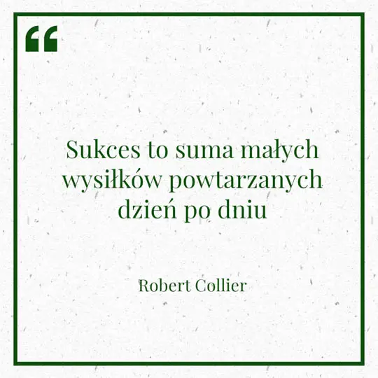 Ilustracja myśli dnia na 18 stycznia "Sukces to suma małych wysiłków powtarzanych dzień po dniu" - Robert Collier | mojequovadis.pl lub ppiotrr.pl