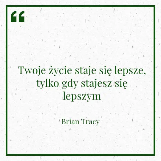 Ilustracja myśli dnia na 20 stycznia "Twoje życie staje się lepsze, tylko gdy stajesz się lepszym" - Brian Tracy | mojequovadis.pl lub ppiotrr.pl