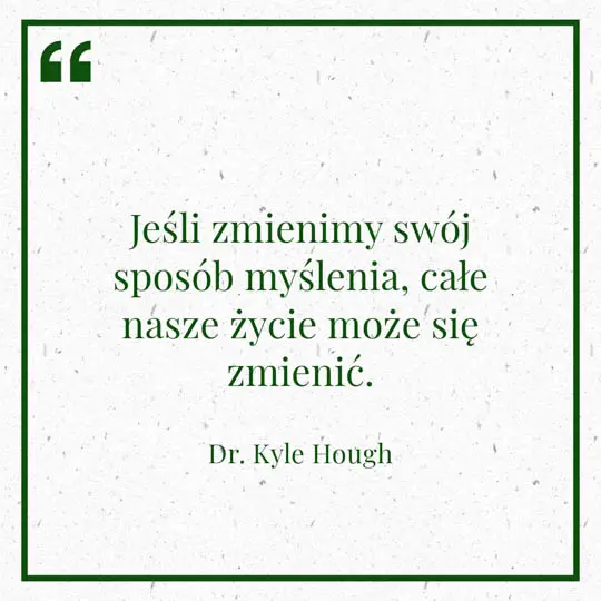 Ilustracja myśli dnia na 4 stycznia "Jeśli zmienimy swój sposób myślenia, całe nasze życie może się zmienić" - Dr. Kyle Hough | mojequovadis.pl lub ppiotrr.pl