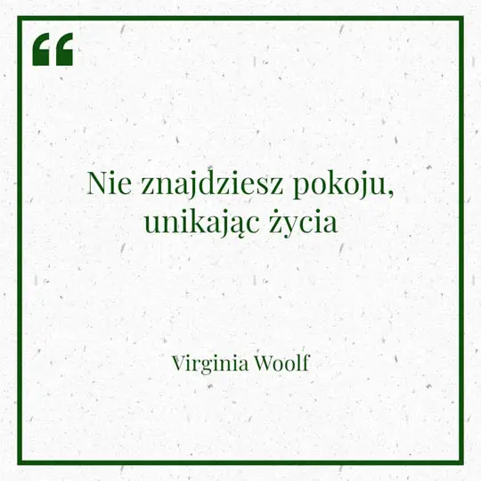 Ilustracja myśli dnia na 8 stycznia "Nie znajdziesz pokoju, unikając życia" - Virginia Wolf | mojequovadis.pl lub ppiotrr.pl