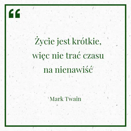 Grafika z Myślą dnia na 16 czerwca "Życie jest krótkie, więc nie trać czasu na nienawiść" - Mark Twain