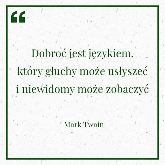 Grafika z Myślą dnia na 19 czerwca "Dobroć jest językiem, który głuchy może usłyszeć i niewidomy może zobaczyć" - Mark Twain