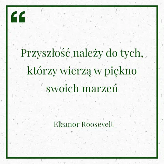 Grafika z Myślą dnia na 22 czerwca "Przyszłość należy do tych, którzy wierzą w piękno swoich marzeń" - Eleanor Roosvelt