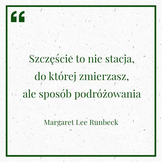 Grafika z Myślą dnia na 25 czerwca "Szczęście to nie stacja, do której zmierzasz, ale sposób podróżowania" Margaret Lee Runbeck