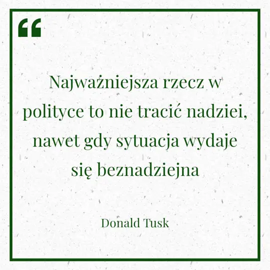 Grafika z Myślą dnia na 26 czerwca "Najważniejsza rzecz w polityce to nie tracić nadziei, nawet gdy sytuacja wydaje się być beznadziejna" - Donald Tusk