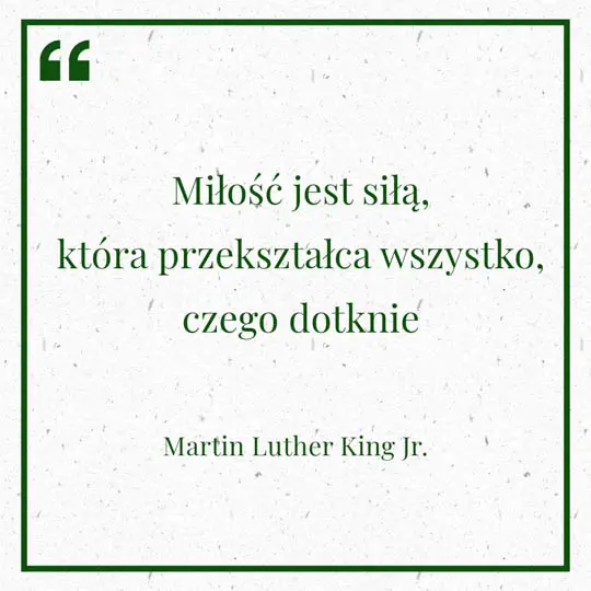 Grafika z Myślą dnia na 30 czerwca "Miłość jest siłą, która przekształca wszystko, czego dotknie" - Martin Luther King Jr.