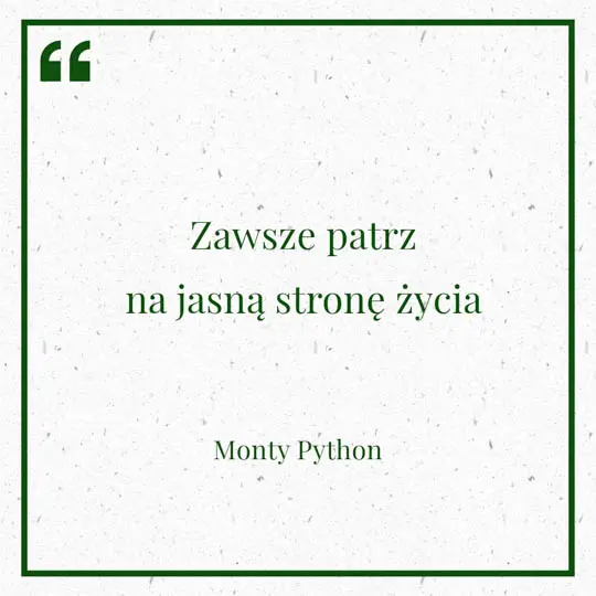 Grafika z Myślą dnia na 6 czerwca "Zawsze patrz na jasną stronę życia" - Monty Python