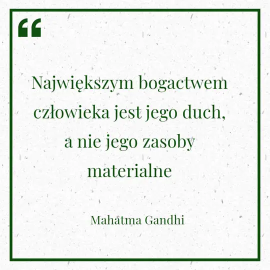 Grafika z Myślą dnia na 8 czerwca "Największym bogactwem człowieka jest jego duch, a nie jego zasoby materialne" - Mahatma Gandhi