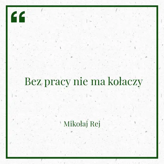 Grafika z Myślą dnia na 11 kwietnia "Bez pracy nie ma kołaczy" - Mikołaj Rej
