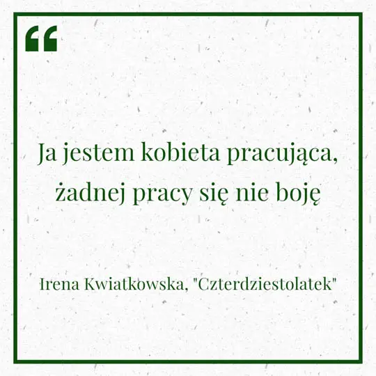 Grafika z Myślą dnia na 26 kwietnia "Ja jestem kobieta pracująca, żadnej pracy się nie boję" - Irena Kwiatkowska powiedzenie z filmu "Czterdziestolatek"