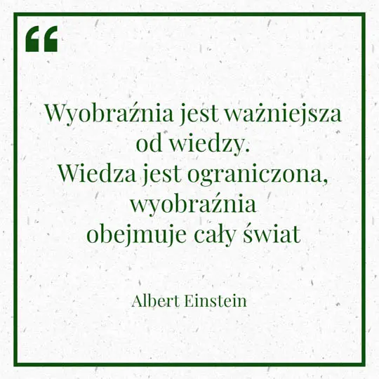 Grafika z Myślą dnia na 4 kwietnia "Wyobraźnia jest ważniejsza od wiedzy. Wiedza jest ograniczona, wyobraźnia obejmuje cały świat" - Albert Einstein