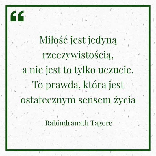 Grafika z Myślą dnia na 11 lipca "Miłość jest jedyną rzeczywistością, a nie jest to tylko uczucie. To prawda, która jest ostatecznym sensem życia" - Rabindranath Tagore
