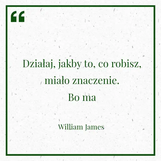 Grafika z Myślą dnia na 12 lipca "Działaj, jakby to, co robisz, miało znaczenie. Bo ma" - William James