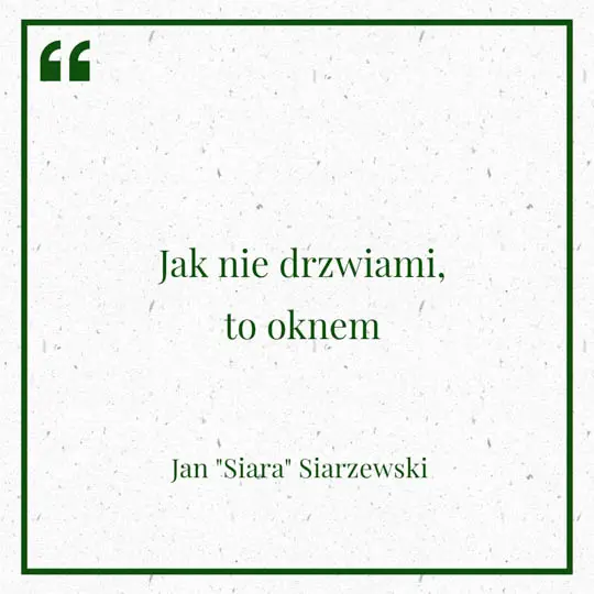 Grafika z Myślą dnia na 13 lipca "Jak nie drzwiami, to oknem" - Jan `Siara` Siarzewski