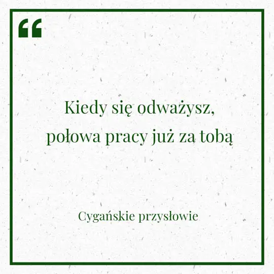 Grafika z Myślą dnia na 15 lipca "Kiedy się odważysz, połowa pracy już za tobą" - Przysłowie cygańskie