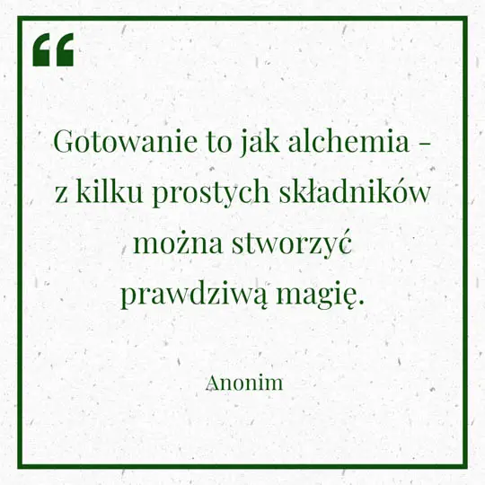 Grafika z Myślą dnia na 16 lipca "Gotowanie to jak alchemia - z kilku prostych składników można stworzyć prawdziwą magię. " - Anonim