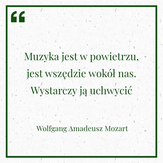Grafika z Myślą dnia na 22 lipca "Muzyka jest w powietrzu, jest wszędzie wokół nas. Wystarczy ją uchwycić" - Wolfgang Amadeusz Mozart