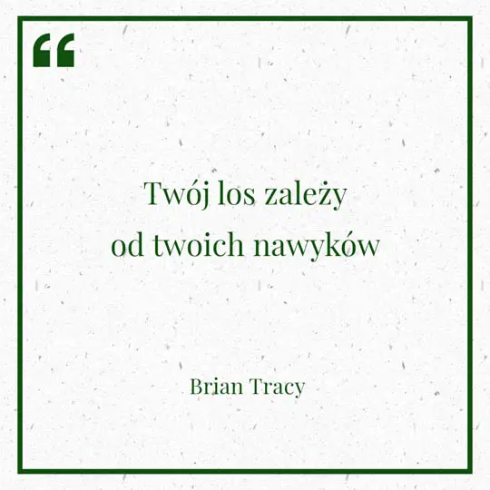 Grafika z Myślą dnia na 24 lipca "Twój los zależy od twoich nawyków" - Brian Tracy