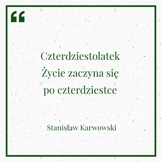 Grafika z Myślą dnia na 28 lipca "Czterdziestolatek - Życie zaczyna się po czterdziestce" - Stanisław Karwowski