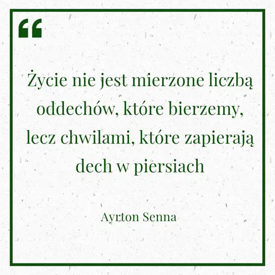 Grafika z Myślą dnia na 30 lipca "Życie nie jest mierzone liczbą oddechów, które bierzemy, lecz chwilami, które zapierają dech w piersiach" - Ayrton Senna