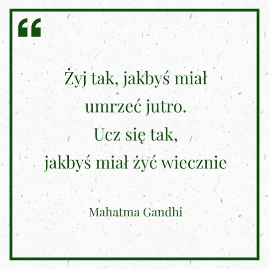 Grafika z Myślą dnia na 31 lipca "Żyj tak, jakbyś miał umrzeć jutro. Ucz się tak, jakbyś miał żyć wiecznie" - Mahatma Gandhi