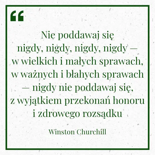 Grafika z Myślą dnia na 4 lipca "Nie poddawaj się nigdy, nigdy, nigdy - w wielkich sprawach i małych sprawach, w ważnych i błahych sprawach - nigdy nie poddawaj się, z wyjątkiem przekonań honoru i zdrowego rozsądku" - Winston Churchill