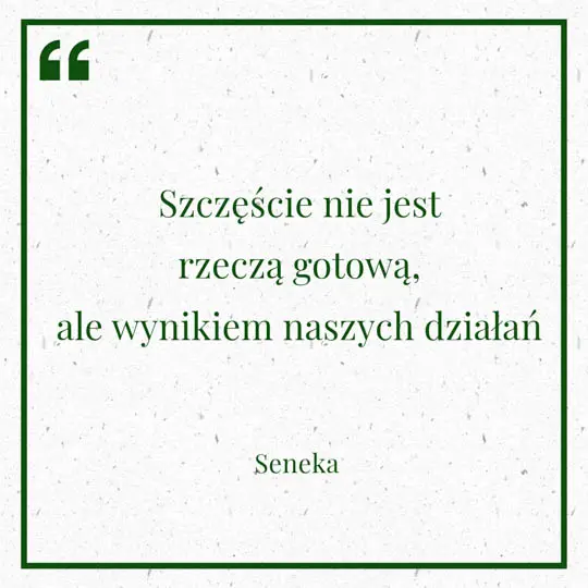 Grafika z Myślą dnia na 6 lipca "Szczęście nie jest rzeczą gotową, ale wynikiem naszych działań" - Seneka