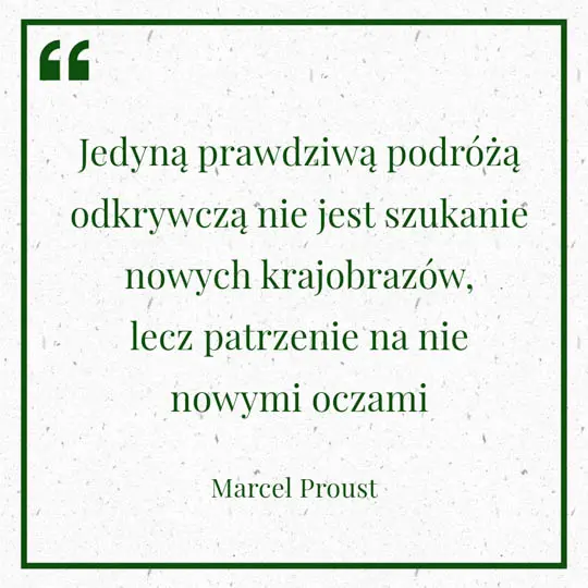 Grafika z Myślą dnia na 7 lipca "Jedyną prawdziwą podróżą odkrywczą nie jest szukanie nowych krajobrazów, lecz patrzenie na nie nowymi oczami" - Marcel Proust
