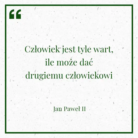 Grafika z Myślą dnia na 1 maja "Człowiek jest tyle wart, ile może dać drugiemu człowiekowi" - Jan Paweł II