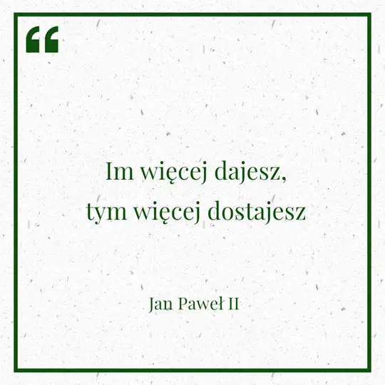 Grafika z Myślą dnia na 10 maja "Im więcej dajesz, tym więcej dostajesz" - Jan Paweł II