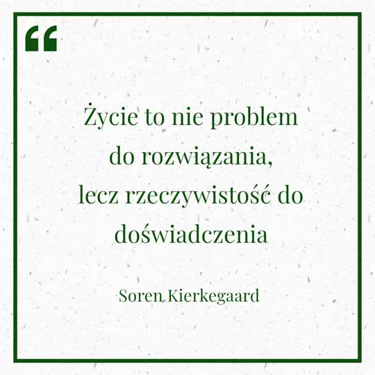 Grafika z Myślą dnia na 13 maja "Życie to nie problem do rozwiązania, lecz rzeczywistość do doświadczenia" - Soren Kierkegaard