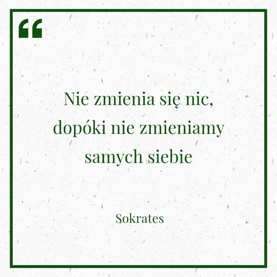 Grafika z Myślą dnia na 2 maja "Nie zmienia się nic, dopóki nie zmieniamy samych siebie" Sokrates