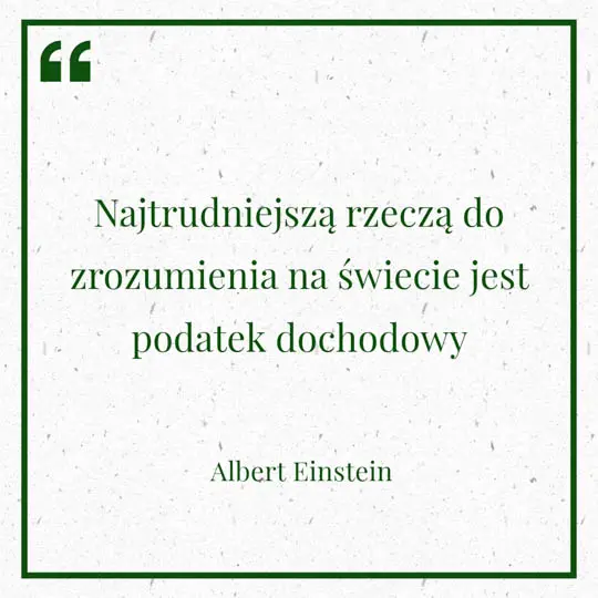 Grafika z Myślą dnia na 8maja "Najtrudniejszą rzeczą do zrozumienia na świecie jest podatek dochodowy" - Albert Einstein