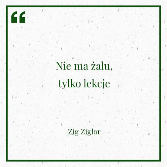 Grafika z Myślą dnia na 9 maja "Nie ma żalu, tylko lekcje" - Zig Ziglar