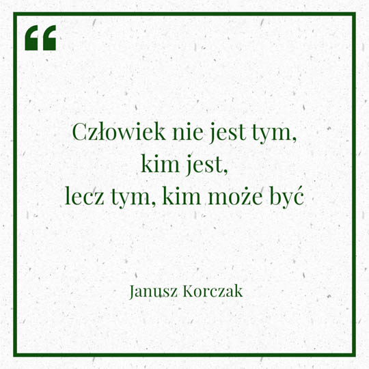 Grafika z Myślą dnia na 9 marca "Człowiek nie jest tym, kim jest, lecz tym, kim może być" - Janusz Korczak