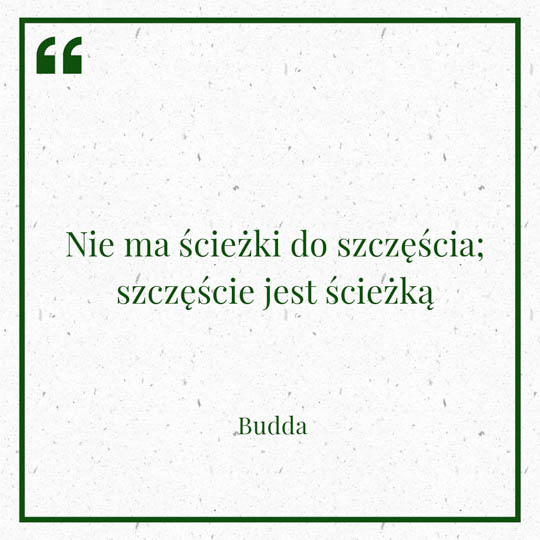 Grafika z Myślą dnia na 4 marca "Nie ma ścieżki do szczęścia; szczęście jest ścieżką" - Budda