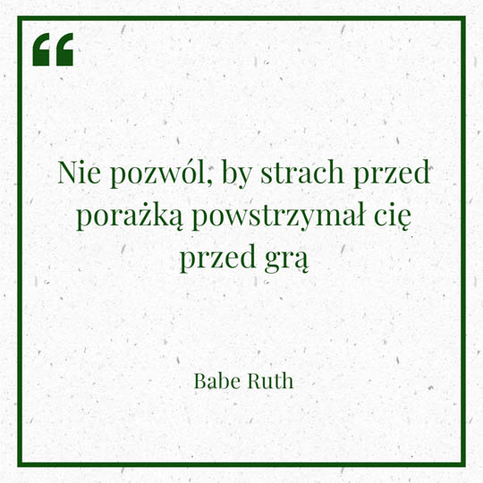 Grafika z Myślą dnia na 2 marca "Nie pozwól, by strach przed porażką powstrzymał cię przed grą" - Babe Ruth