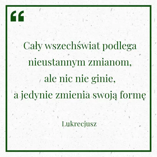 Grafika z Myślą dnia na 10 sierpnia "Cały wszechświat podlega nieustannym zmianom, ale nic nie ginie, a jedynie zmienia swoją formę" - Lukrecjusz