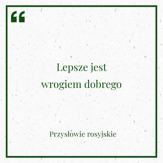 Grafika z Myślą dnia na 14 sierpnia "Lepsze jest wrogiem dobrego" - Przysłowie rosyjskie