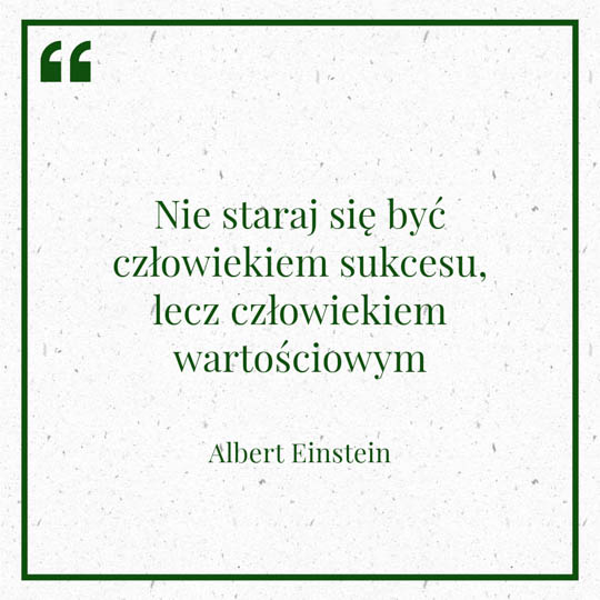 Grafika z Myślą dnia na 10 lutego "Nie staraj się być człowiekiem sukcesu, lecz człowiekiem wartościowym" - Albert Einstein