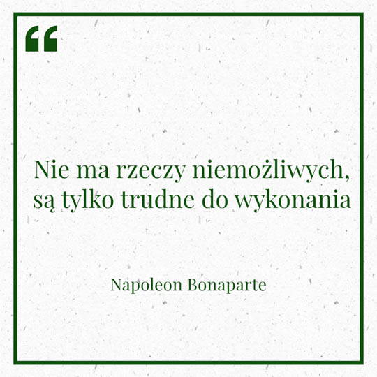 Grafika z Myślą dnia na 10 lutego "Nie ma rzeczy niemożliwych, są tylko trudne do wykonania" - Napoleon Bonaparte