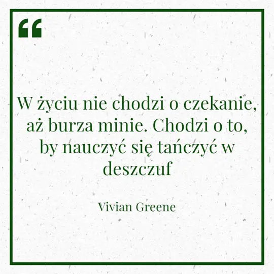 Grafika z Myślą dnia na 12 lutego "W życiu nie chodzi o czekanie, aż burza minie. Chodzi o to, by nauczyć się tańczyć w deszczu" - Vivian Greene