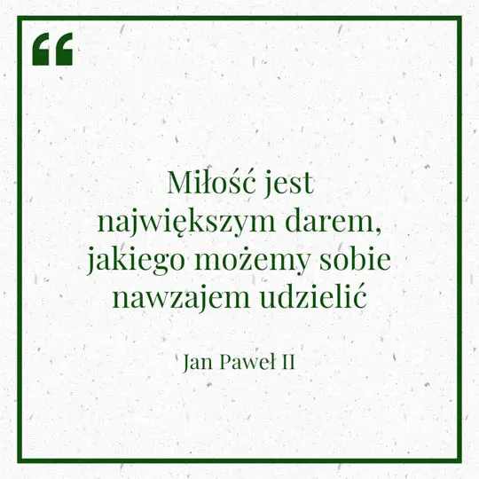 Grafika z Myślą dnia na 13 lutego "Miłość jest największym darem, jakiego możemy sobie nawzajem udzielić" - Jan Paweł II